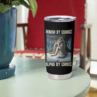 Funny Alpha Wolf Christmas Meme Tumbler Cup Human By Chance Alpha By Choice - Wonder Print Shop