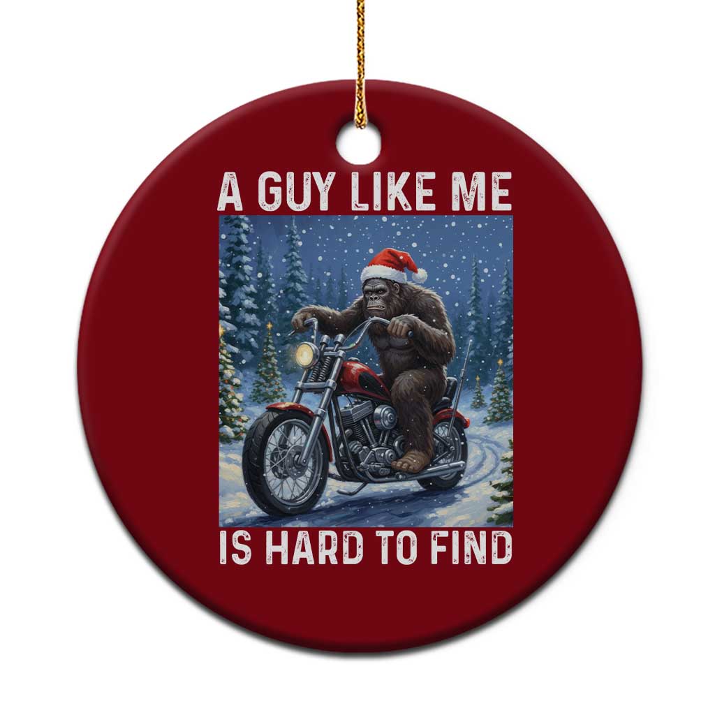 Funny Bigfoot Motorcycle Xmas Ceramic Ornament A Guy Like Me Is Hard To Forest Find - Wonder Print Shop