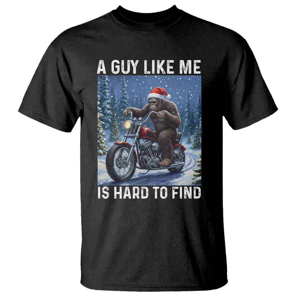 Funny Bigfoot Motorcycle Christmas T Shirt A Guy Like Me Is Hard To Forest Find - Wonder Print Shop