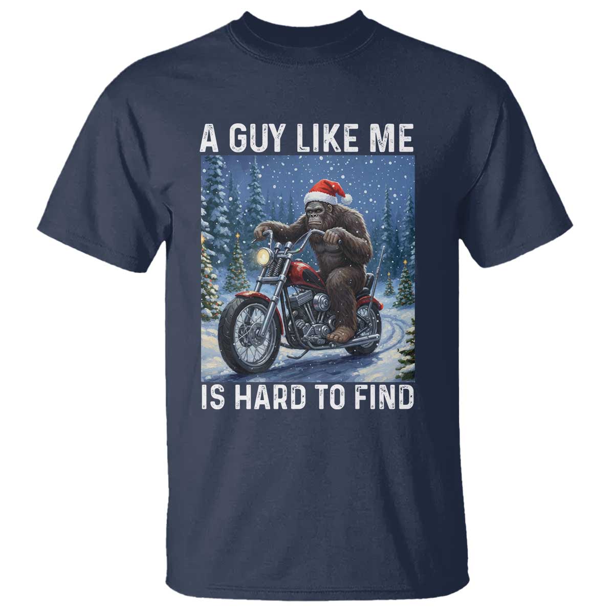 Funny Bigfoot Motorcycle Christmas T Shirt A Guy Like Me Is Hard To Forest Find - Wonder Print Shop