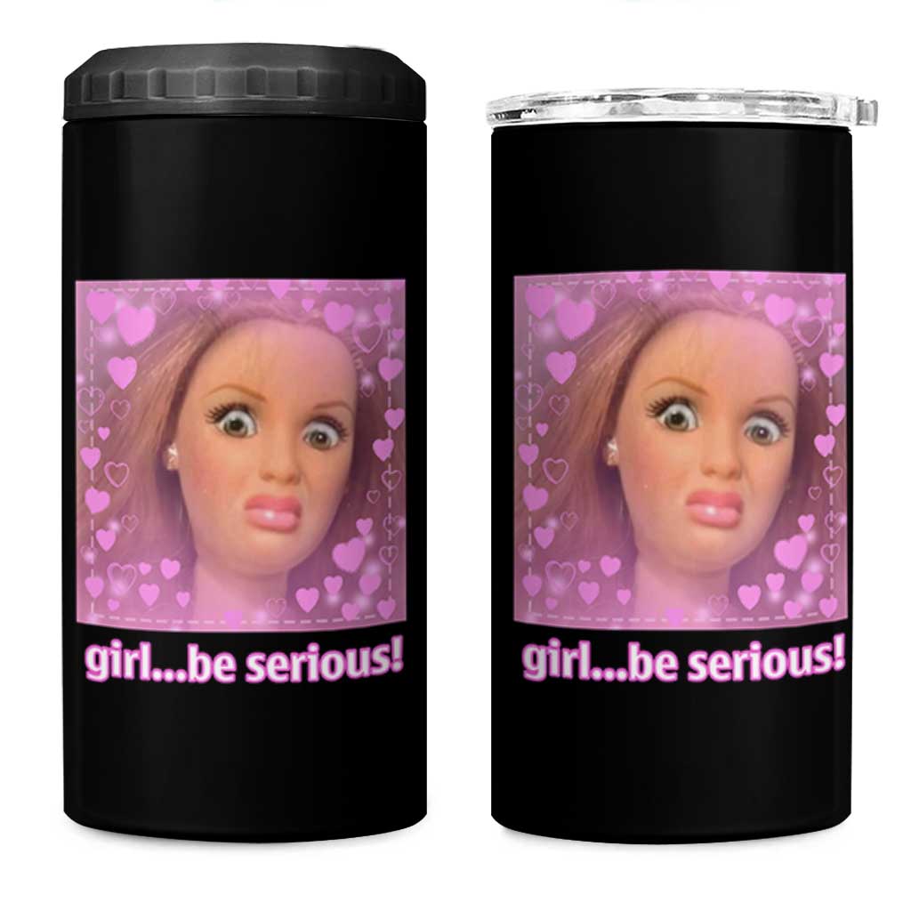 Funny Doll Face Meme 4 in 1 Can Cooler Tumbler Girl Be Serious