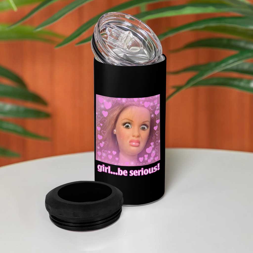 Funny Doll Face Meme 4 in 1 Can Cooler Tumbler Girl Be Serious