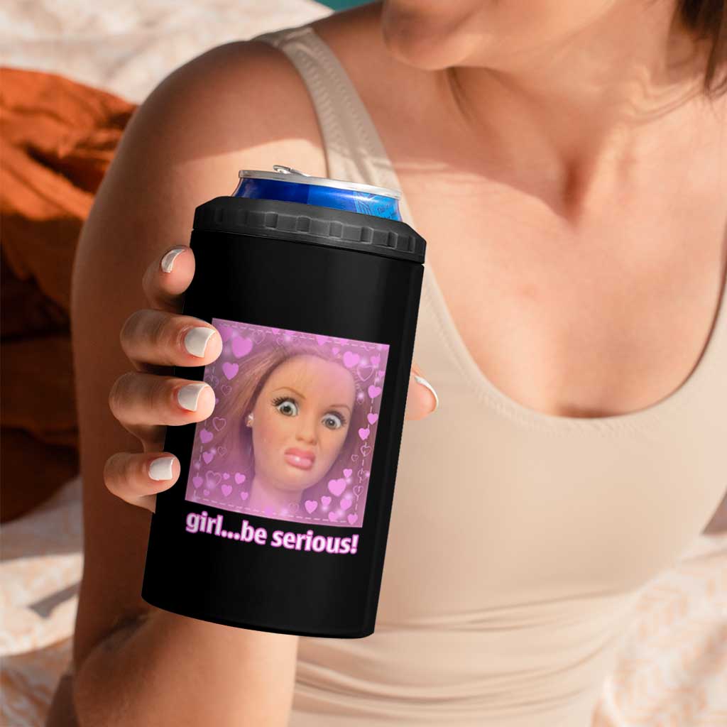 Funny Doll Face Meme 4 in 1 Can Cooler Tumbler Girl Be Serious