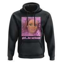 Funny Doll Face Meme Hoodie Girl Be Serious - Wonder Print Shop