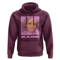 Funny Doll Face Meme Hoodie Girl Be Serious - Wonder Print Shop