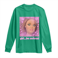 Funny Doll Face Meme Long Sleeve Shirt Girl Be Serious - Wonder Print Shop
