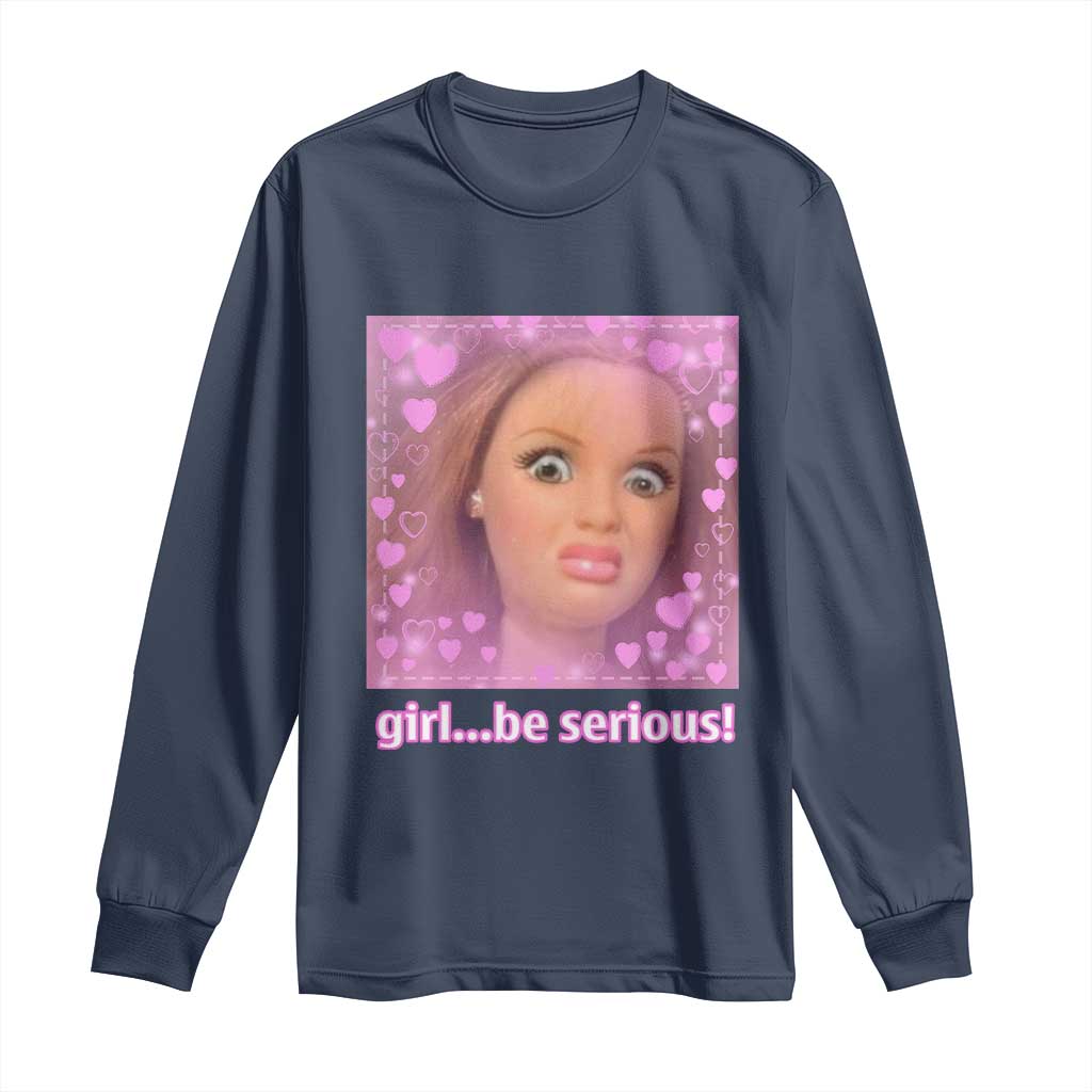 Funny Doll Face Meme Long Sleeve Shirt Girl Be Serious - Wonder Print Shop
