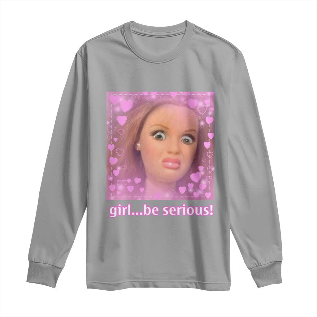 Funny Doll Face Meme Long Sleeve Shirt Girl Be Serious - Wonder Print Shop