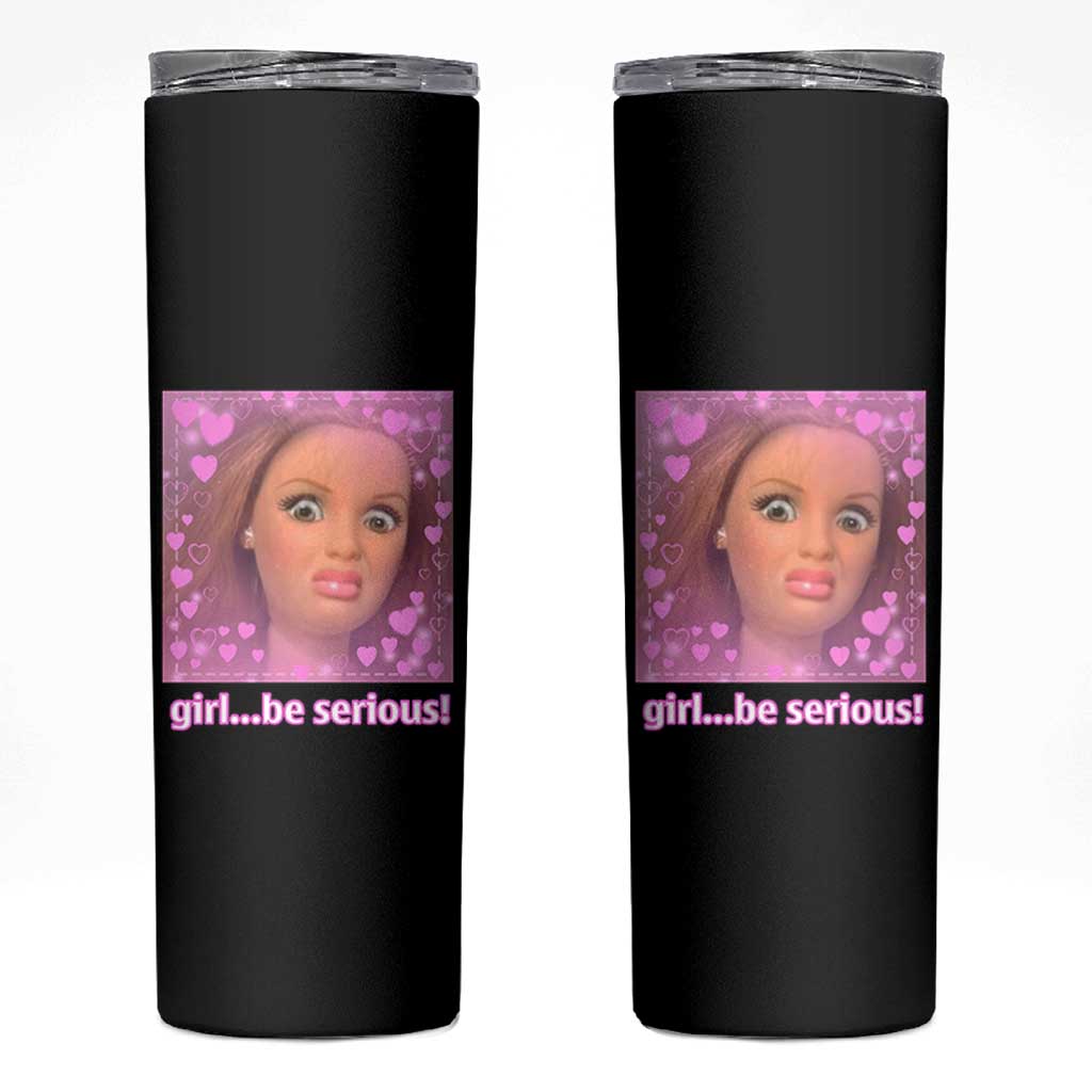 Funny Doll Face Meme Skinny Tumbler Girl Be Serious