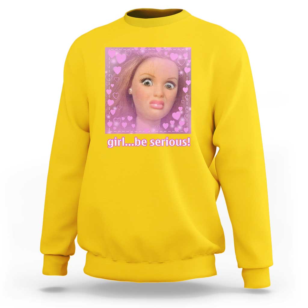 Funny Doll Face Meme Sweatshirt Girl Be Serious - Wonder Print Shop