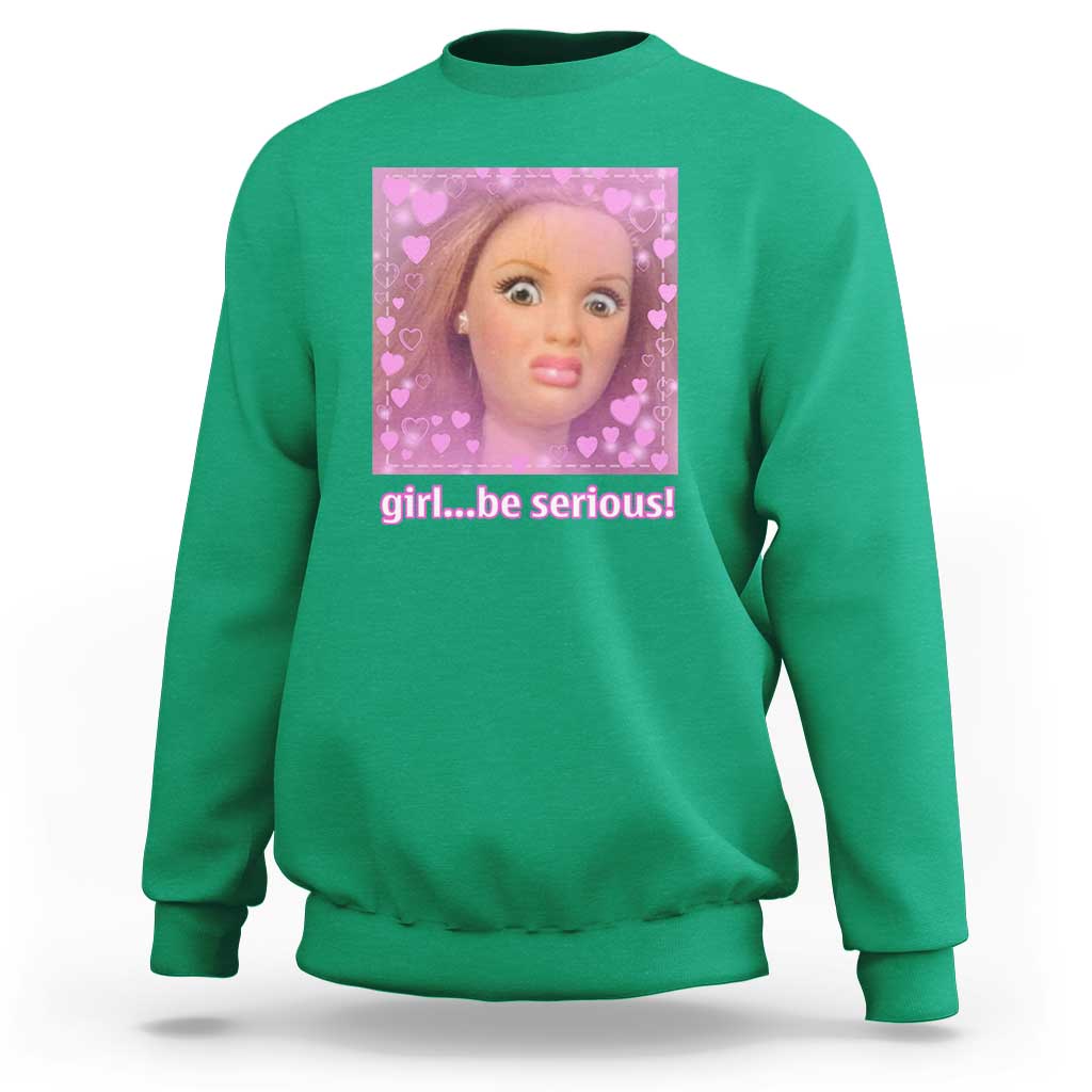 Funny Doll Face Meme Sweatshirt Girl Be Serious - Wonder Print Shop