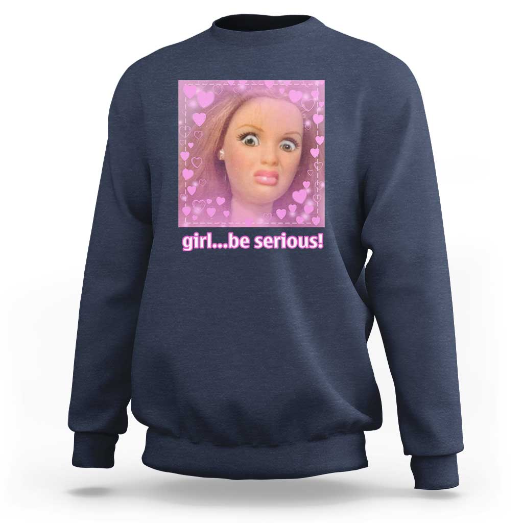 Funny Doll Face Meme Sweatshirt Girl Be Serious - Wonder Print Shop