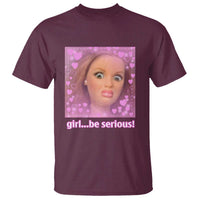 Funny Doll Face Meme T Shirt Girl Be Serious - Wonder Print Shop