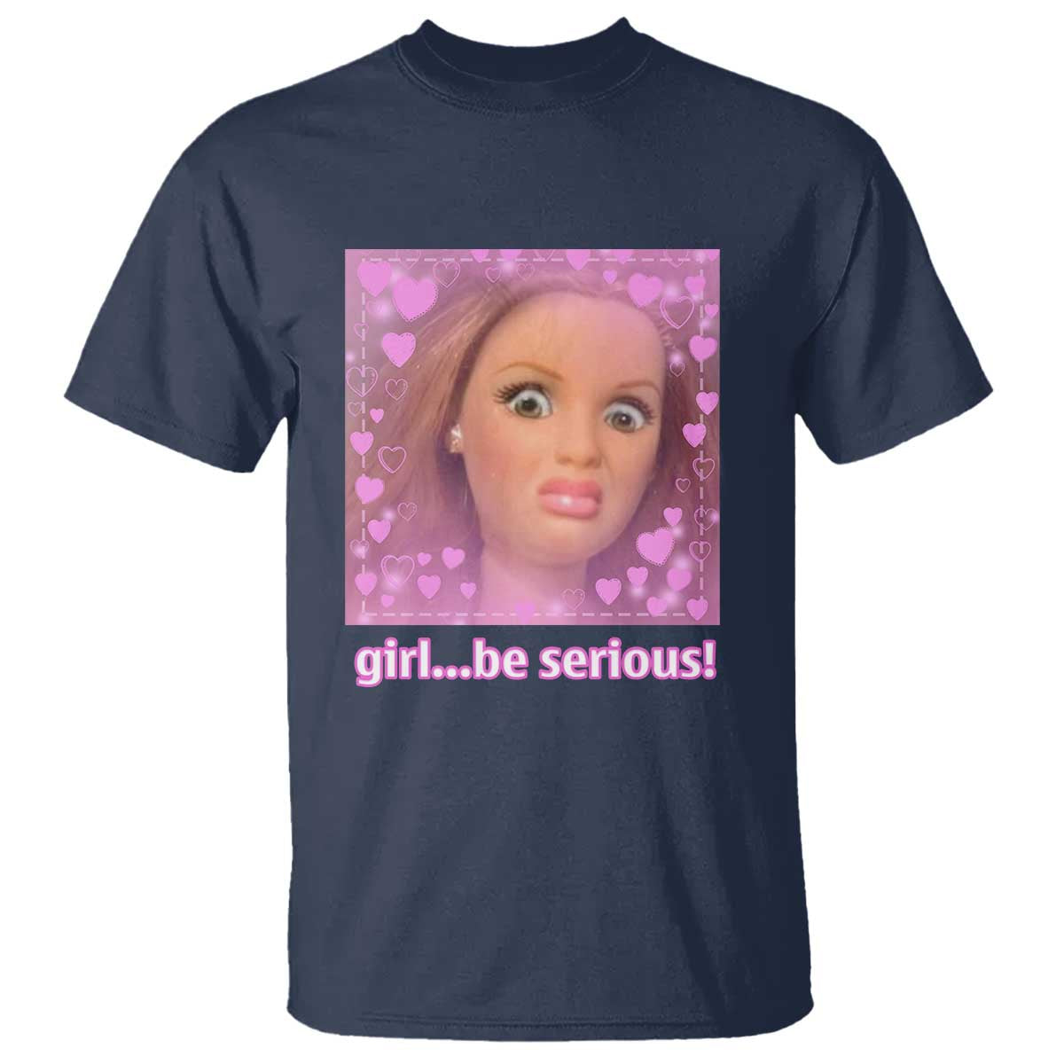 Funny Doll Face Meme T Shirt Girl Be Serious - Wonder Print Shop