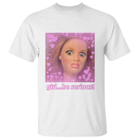 Funny Doll Face Meme T Shirt Girl Be Serious - Wonder Print Shop