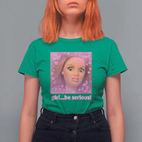 Funny Doll Face Meme T Shirt For Women Girl Be Serious - Wonder Print Shop