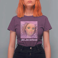 Funny Doll Face Meme T Shirt For Women Girl Be Serious - Wonder Print Shop