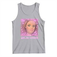 Funny Doll Face Meme Tank Top Girl Be Serious - Wonder Print Shop
