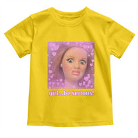 Funny Doll Face Meme Toddler T Shirt Girl Be Serious - Wonder Print Shop