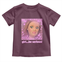 Funny Doll Face Meme Toddler T Shirt Girl Be Serious - Wonder Print Shop