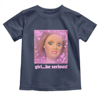 Funny Doll Face Meme Toddler T Shirt Girl Be Serious - Wonder Print Shop