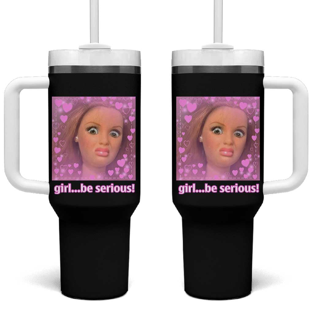 Funny Doll Face Meme Tumbler With Handle Girl Be Serious
