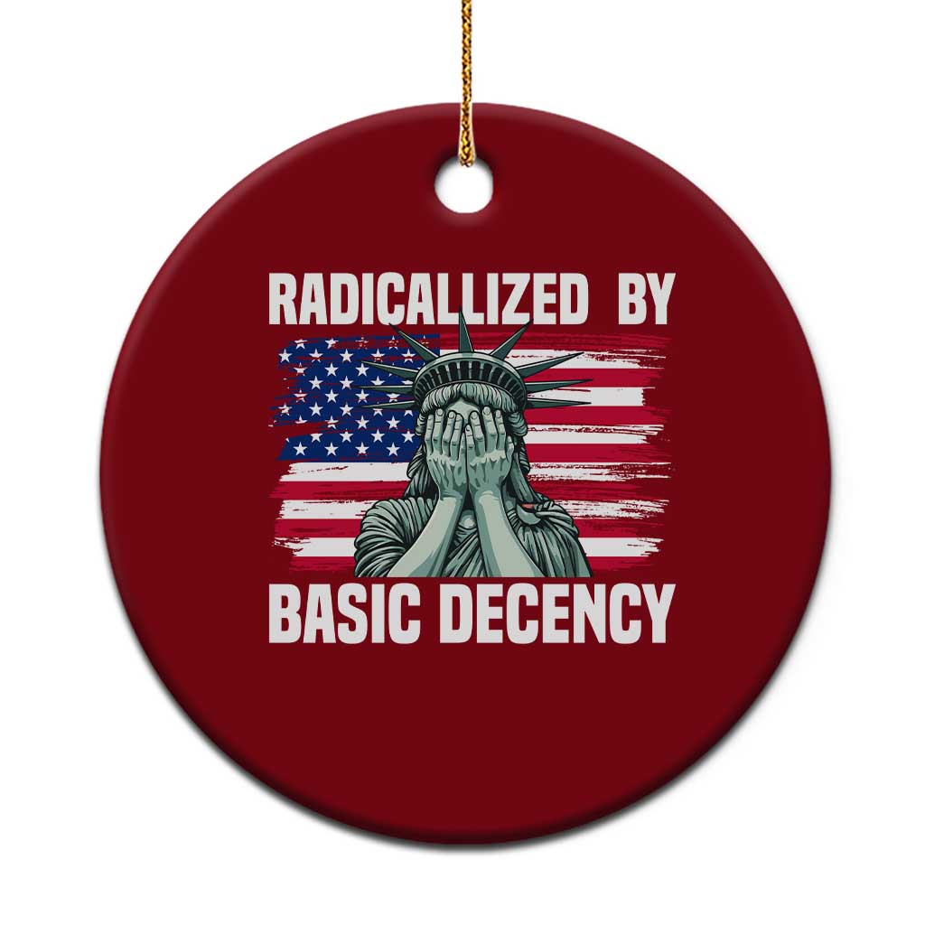 Statue of Liberty Patriotic Ceramic Ornament Radicalized By Basic Decency - Wonder Print Shop