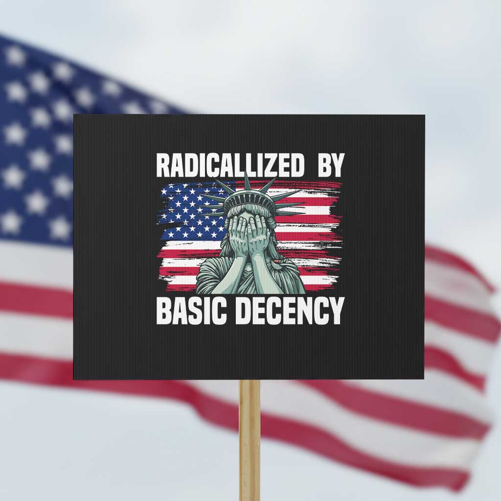 Statue of Liberty Patriotic Protest Sign Radicalized By Basic Decency - Wonder Print Shop