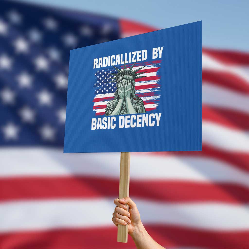Statue of Liberty Patriotic Protest Sign Radicalized By Basic Decency - Wonder Print Shop