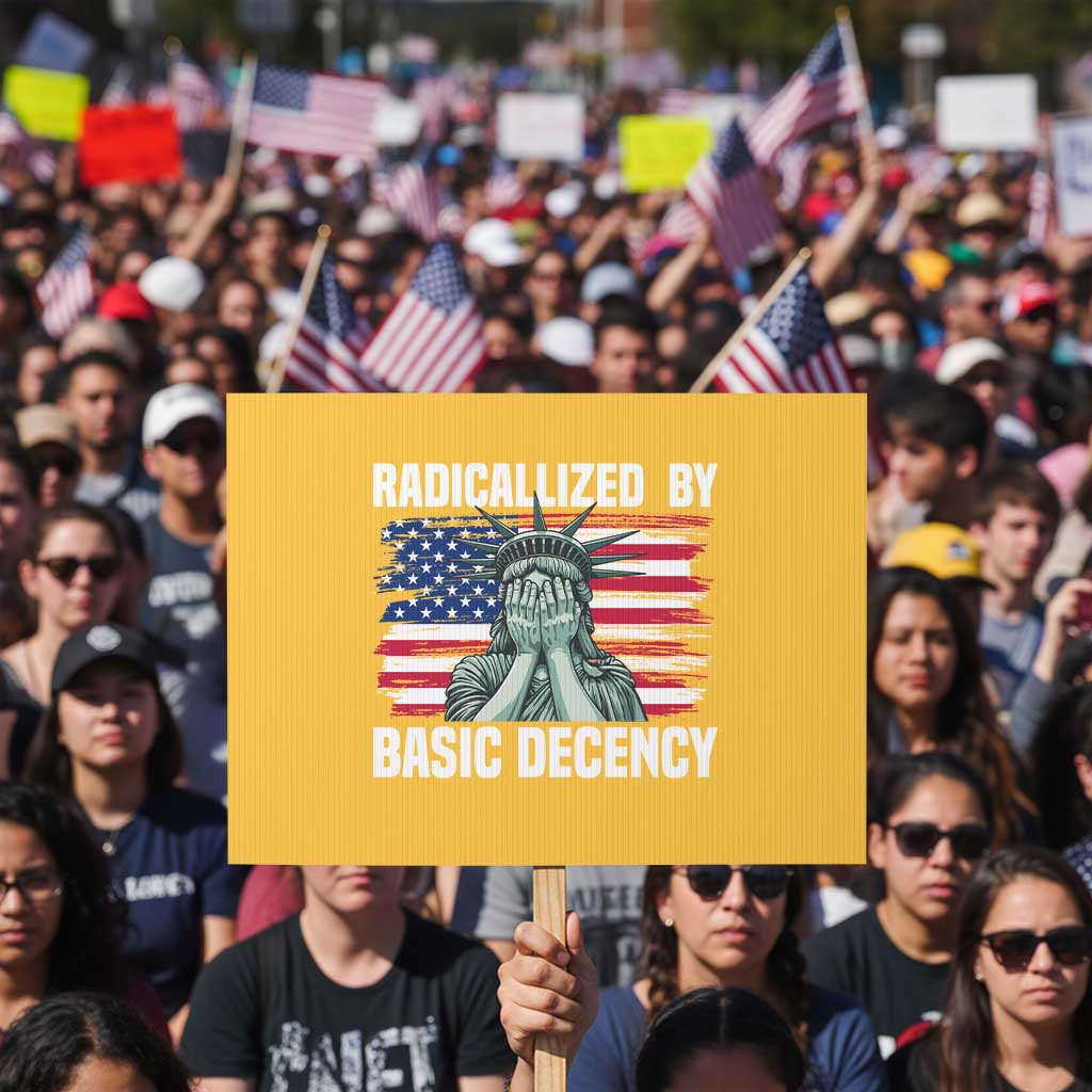 Statue of Liberty Patriotic Protest Sign Radicalized By Basic Decency - Wonder Print Shop