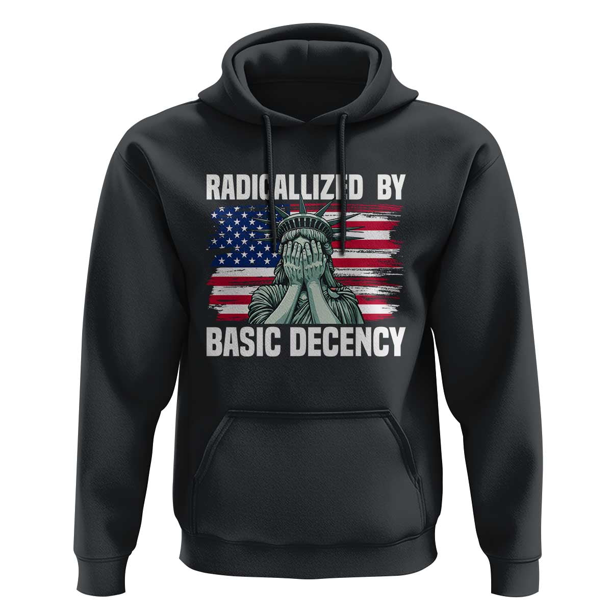 Statue of Liberty Patriotic Hoodie Radicalized By Basic Decency - Wonder Print Shop