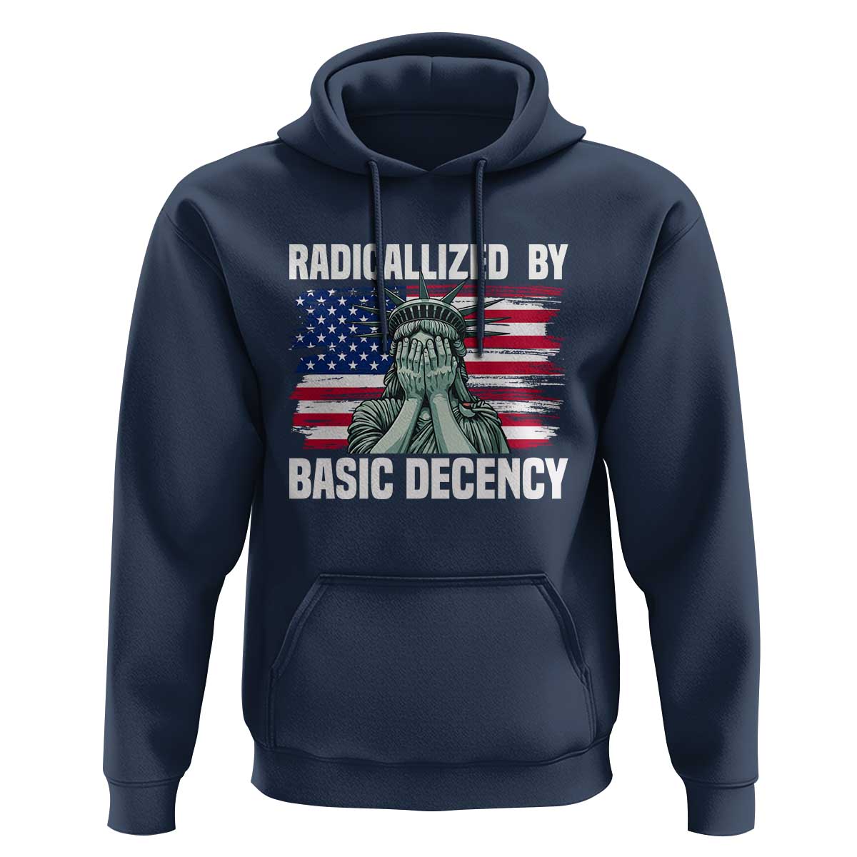 Statue of Liberty Patriotic Hoodie Radicalized By Basic Decency - Wonder Print Shop