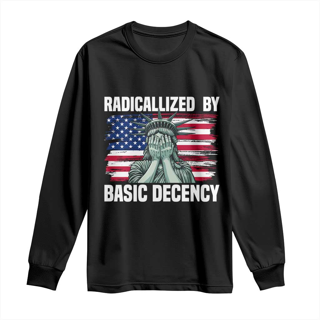 Statue of Liberty Patriotic Long Sleeve Shirt Radicalized By Basic Decency - Wonder Print Shop