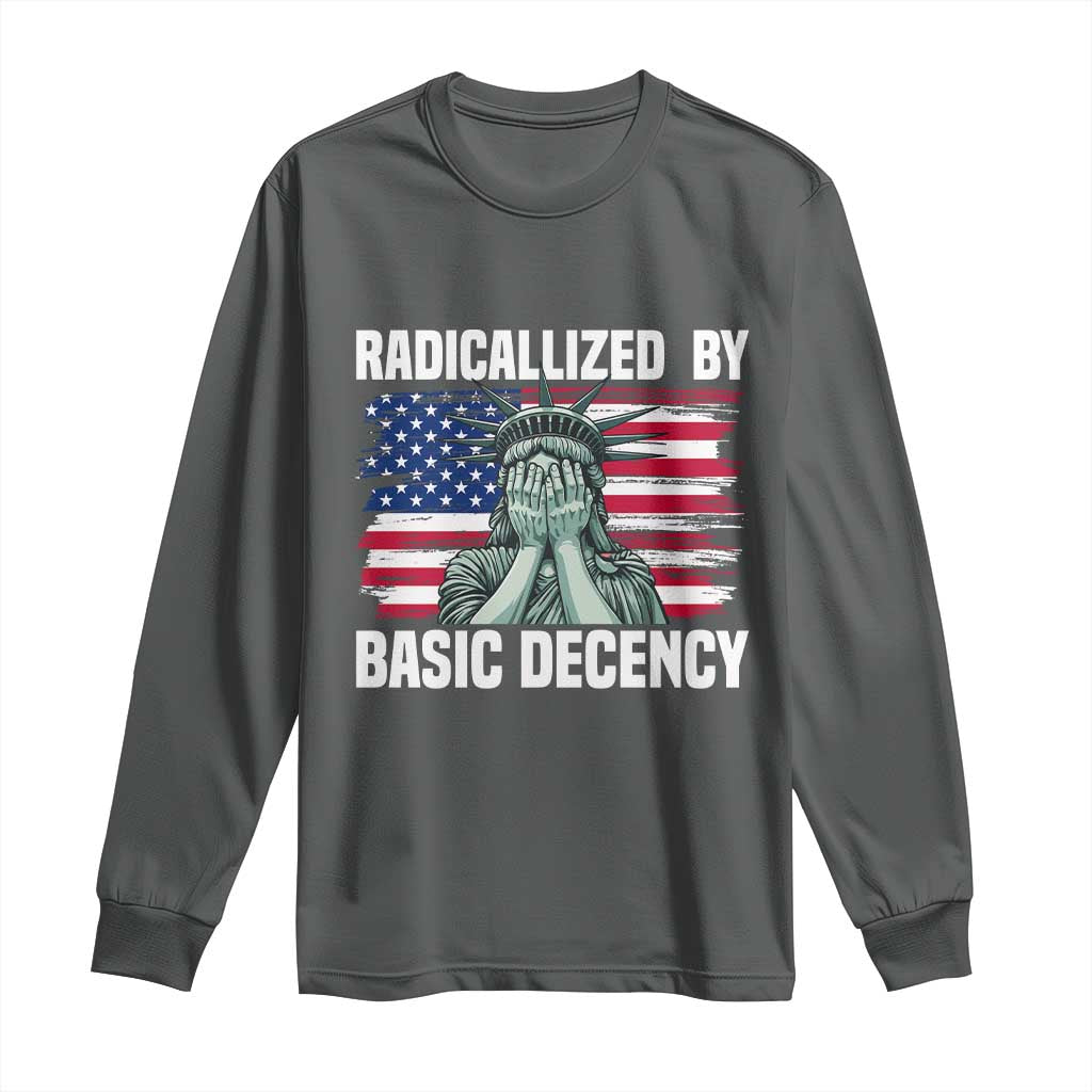 Statue of Liberty Patriotic Long Sleeve Shirt Radicalized By Basic Decency - Wonder Print Shop