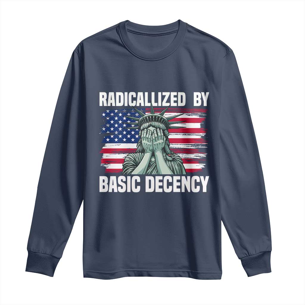 Statue of Liberty Patriotic Long Sleeve Shirt Radicalized By Basic Decency - Wonder Print Shop