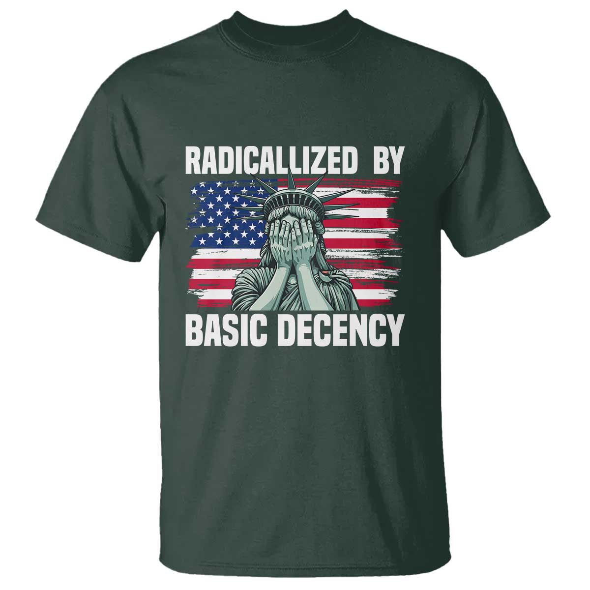 Statue of Liberty Patriotic T Shirt Radicalized By Basic Decency - Wonder Print Shop