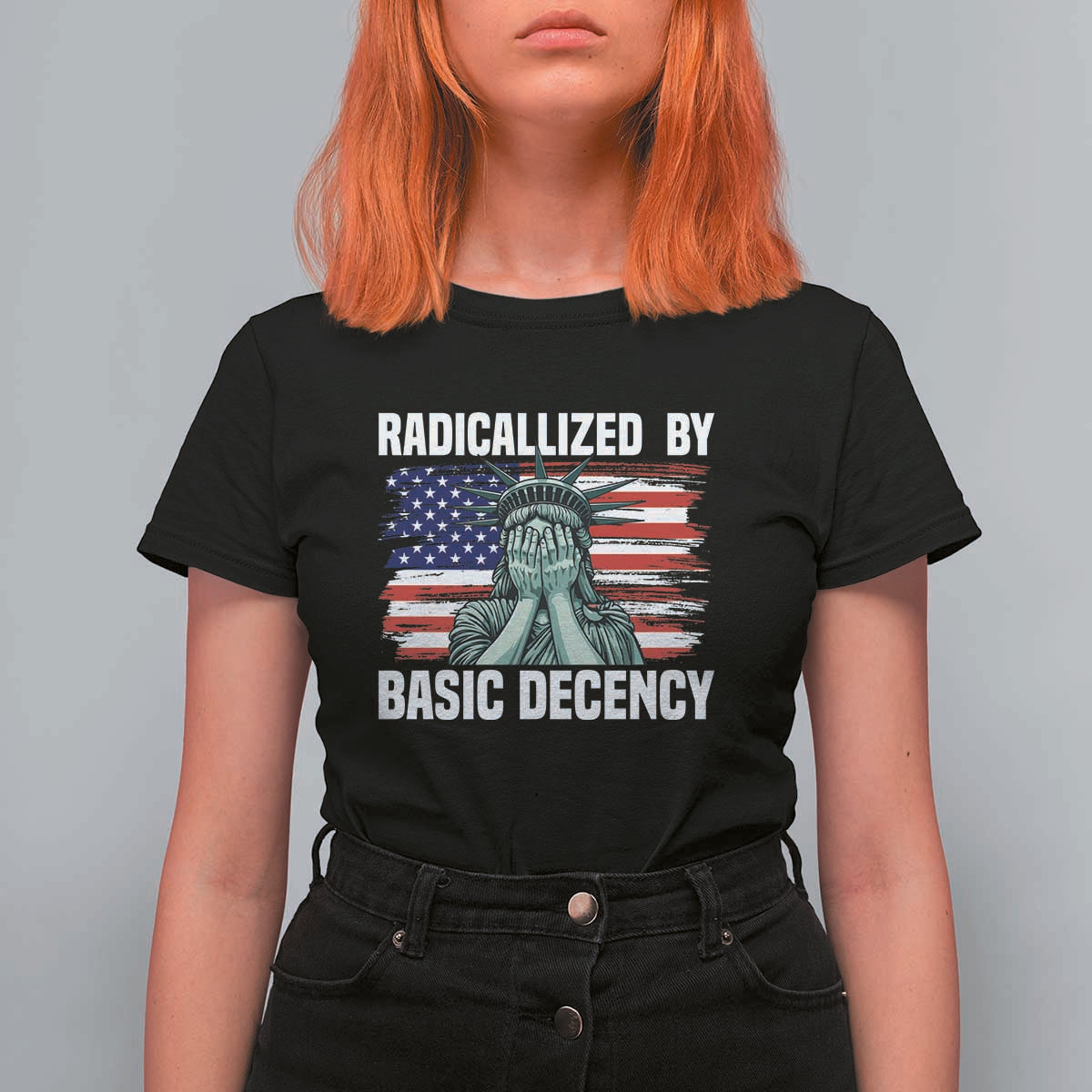 Statue of Liberty Patriotic T Shirt For Women Radicalized By Basic Decency - Wonder Print Shop