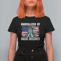 Statue of Liberty Patriotic T Shirt For Women Radicalized By Basic Decency - Wonder Print Shop