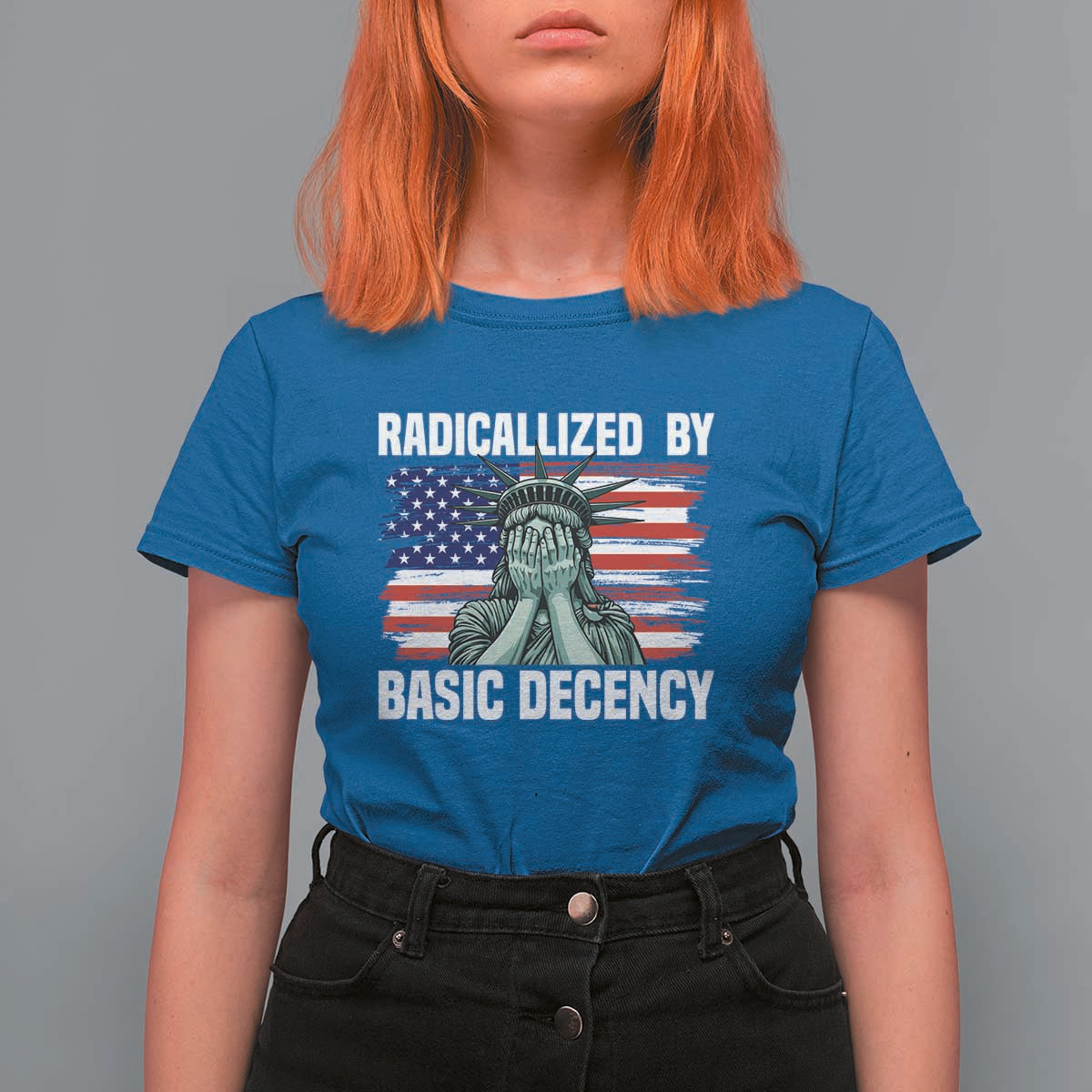 Statue of Liberty Patriotic T Shirt For Women Radicalized By Basic Decency - Wonder Print Shop