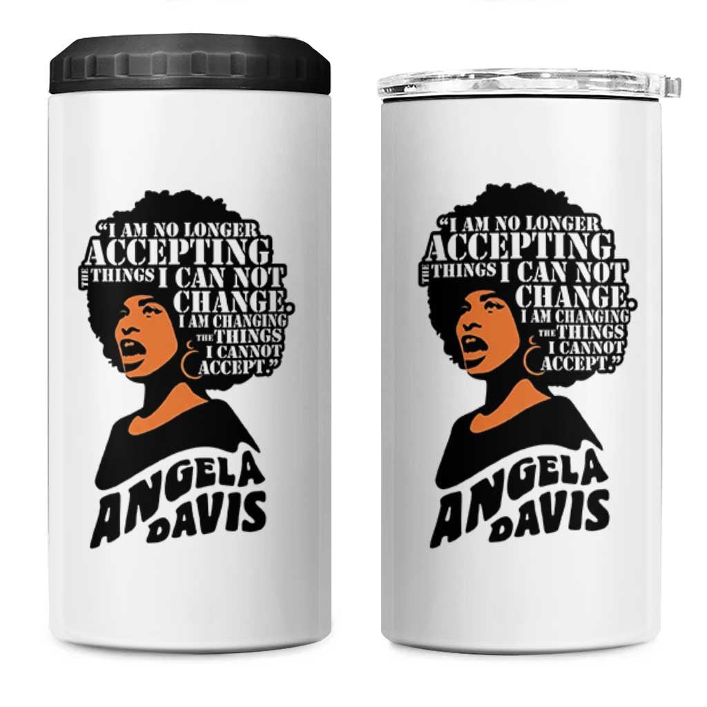 Angela Davis Inspirational Quote 4 in 1 Can Cooler Tumbler I Am No Longer Accepting The Things I Cannot Change