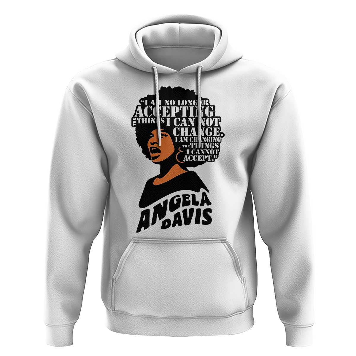 Angela Davis Inspirational Quote Hoodie I Am No Longer Accepting The Things I Cannot Change - Wonder Print Shop