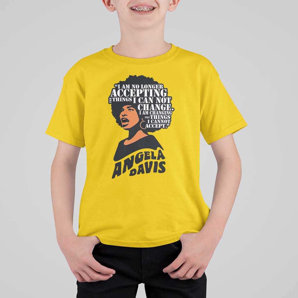 Angela Davis Inspirational Quote T Shirt For Kid I Am No Longer Accepting The Things I Cannot Change - Wonder Print Shop