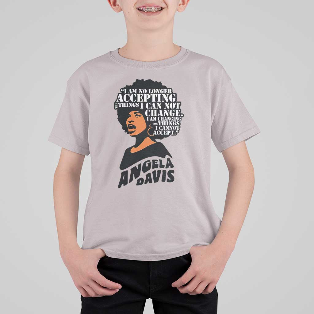 Angela Davis Inspirational Quote T Shirt For Kid I Am No Longer Accepting The Things I Cannot Change - Wonder Print Shop