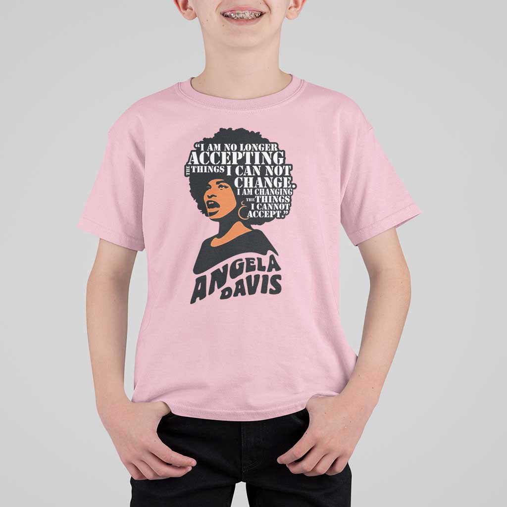 Angela Davis Inspirational Quote T Shirt For Kid I Am No Longer Accepting The Things I Cannot Change - Wonder Print Shop