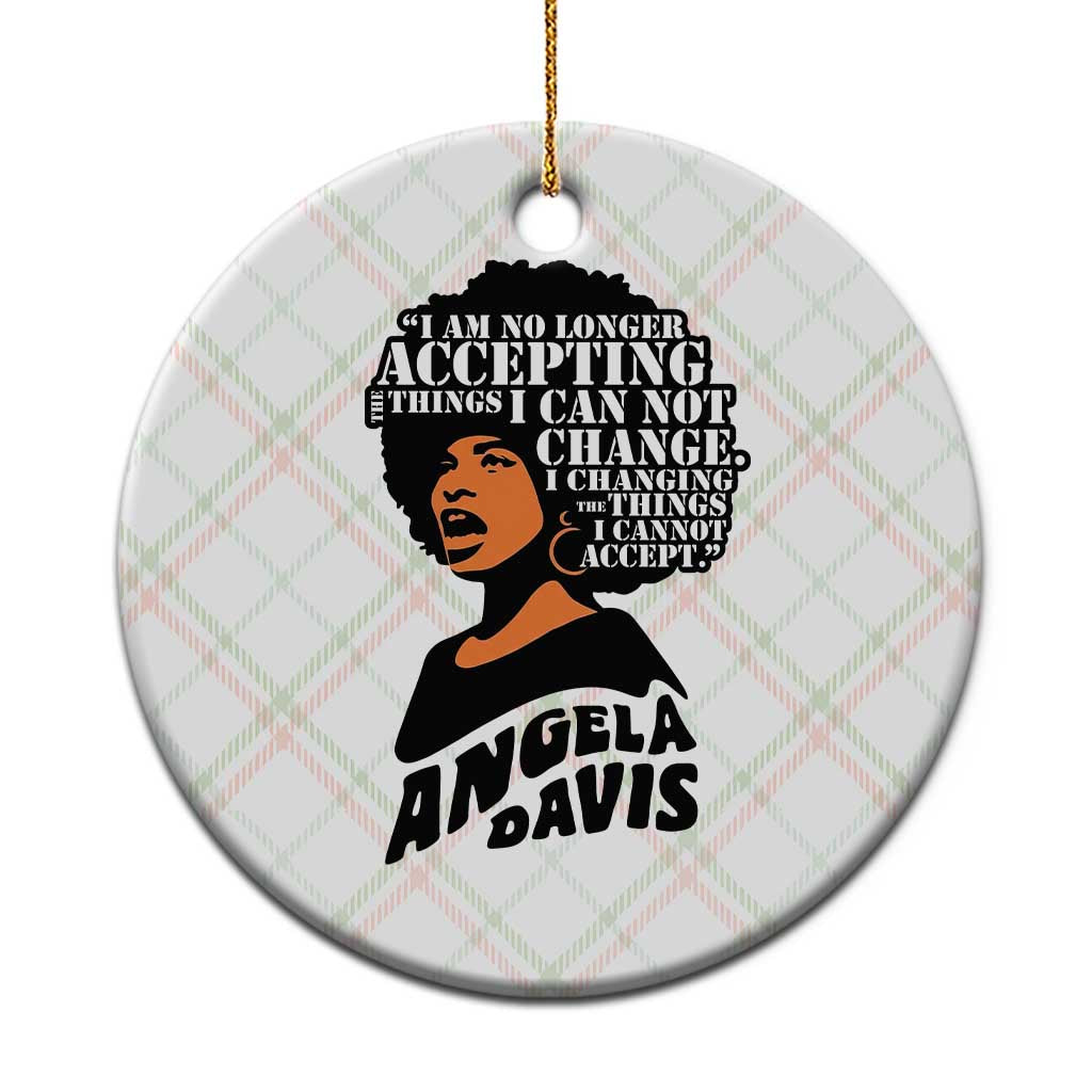 Angela Davis Inspirational Quote Ceramic Ornament I Am No Longer Accepting The Things I Cannot Change - Wonder Print Shop