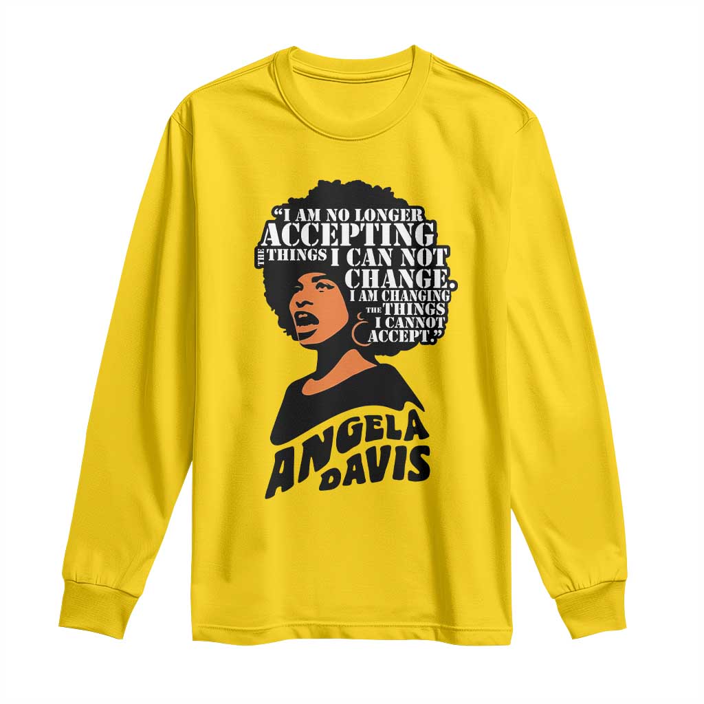 Angela Davis Inspirational Quote Long Sleeve Shirt I Am No Longer Accepting The Things I Cannot Change - Wonder Print Shop