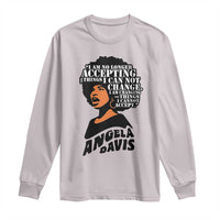Angela Davis Inspirational Quote Long Sleeve Shirt I Am No Longer Accepting The Things I Cannot Change - Wonder Print Shop
