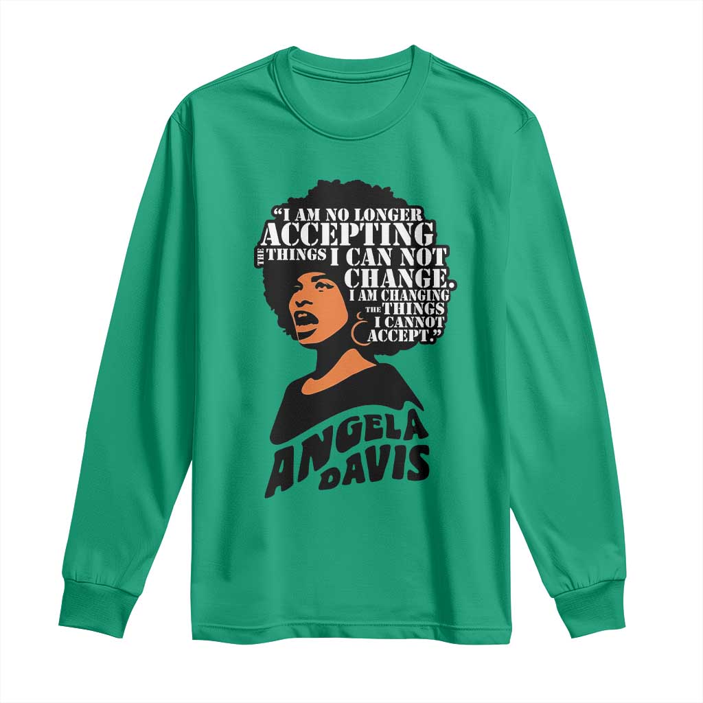 Angela Davis Inspirational Quote Long Sleeve Shirt I Am No Longer Accepting The Things I Cannot Change - Wonder Print Shop
