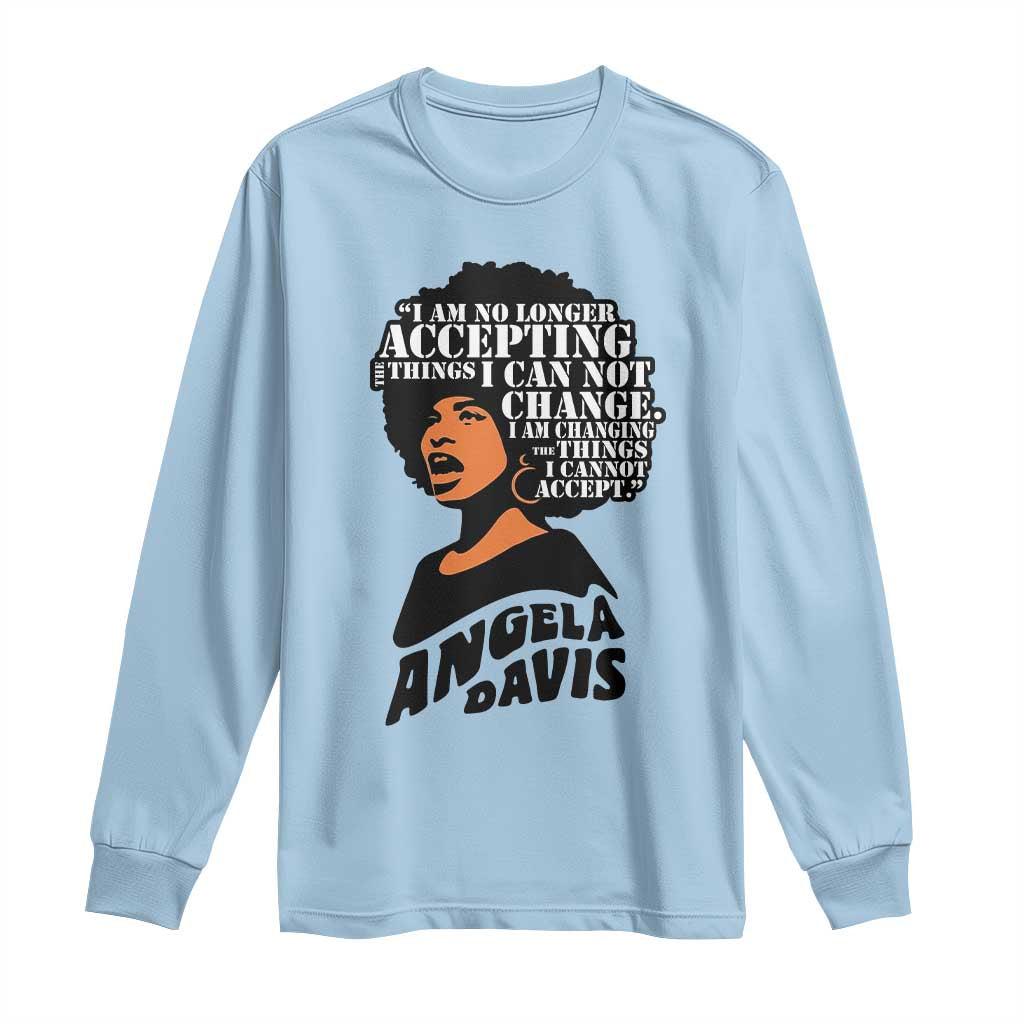 Angela Davis Inspirational Quote Long Sleeve Shirt I Am No Longer Accepting The Things I Cannot Change - Wonder Print Shop
