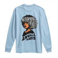 Angela Davis Inspirational Quote Long Sleeve Shirt I Am No Longer Accepting The Things I Cannot Change - Wonder Print Shop